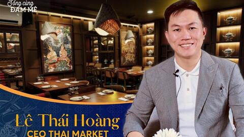 Phá sản sau 1 năm khởi nghiệp, chủ thầu xây dựng “quay xe” đi học nấu ăn rồi trở thành ông chủ chuỗi 32 cửa hàng ẩm thực Thái với 120 triệu đồng tiền vốn
