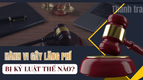 Hành vi gây lãng phí bị xử lý kỷ luật thế nào?