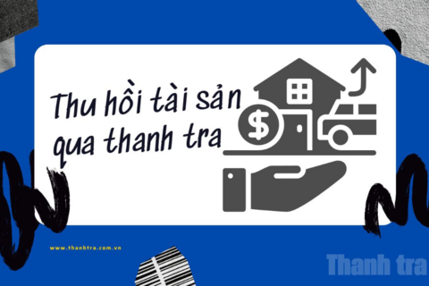 Yêu cầu tiếp tục hoàn thiện cơ chế thu hồi tài sản qua thanh tra