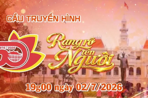 19h ngày 2-7, trực tiếp cầu truyền hình nghệ thuật - chính luận “Rạng rỡ tên Người”